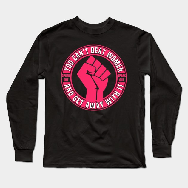 You Can’t Beat Women And Get Away With It Long Sleeve T-Shirt by FirstTees